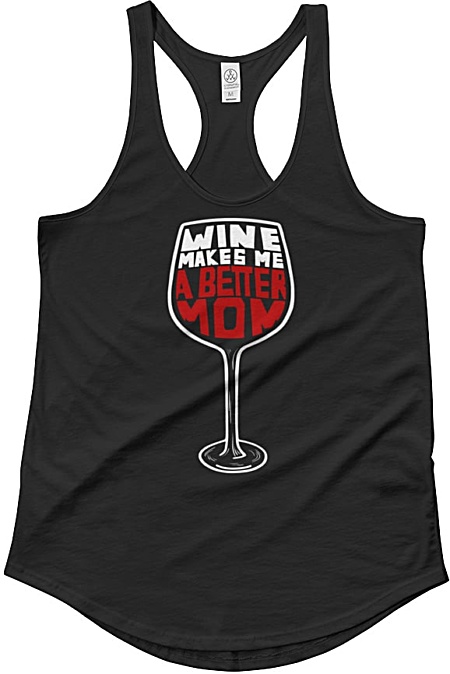 Wine Makes Me A Better Mom – Racerback Tank Top
