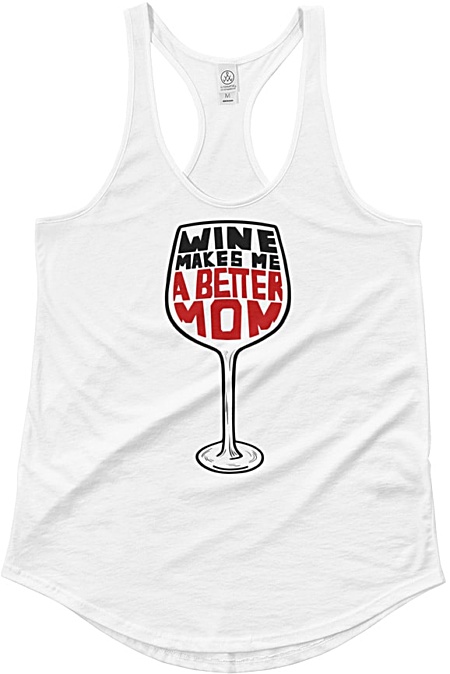 Wine Makes Me A Better Mom – Racerback Tank Top