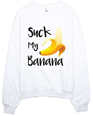 Suck My Banana Sweatshirt - Rude Sweatshirts by Squeaky Chimp