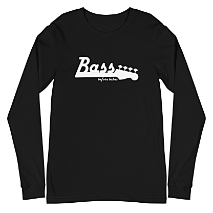 Bass Before Babes / long sleeve t-shirt Music Musician