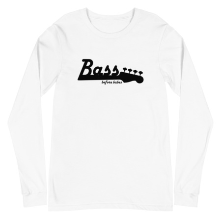Bass Before Babes / long sleeve t-shirt Music Musician